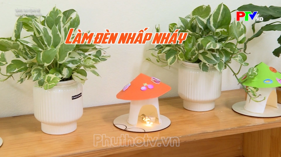 Sáng tạo cùng bé - Làm đèn nhấp nháy Sáng tạo cùng bé - Làm đèn nhấp nháy