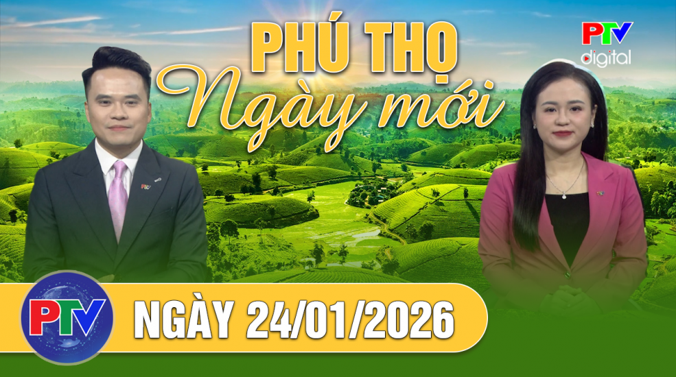 Phú Thọ ngày mới ngày 24-01-2026 Phú Thọ ngày mới ngày 24-01-2026