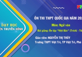 Dạy học trên truyền hình - Môn Ngữ văn lớp 12 : Ôn tập "Việt Bắc" (trích) - Tố Hữu