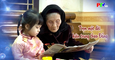 Chân dung cuộc sống - Trọn một đời kiên trung theo Đảng