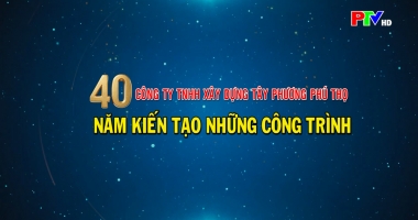 Công ty TNHH Xây dựng Tây Phương Phú Thọ - 40 năm kiến tạo những công trình