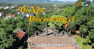 Phú Thọ đất và người: Dị Nậu – dấu xưa làng cổ