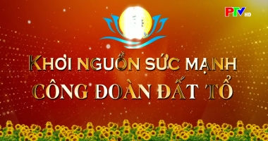 Khơi nguồn sức mạnh Công đoàn đất Tổ