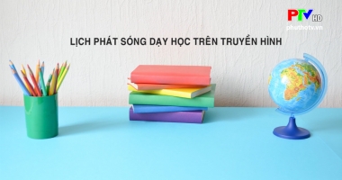 Lịch phát sóng dạy học trên truyền hình từ 11/5 đến 17/5/2020