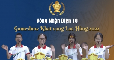 Vòng Nhận Diện 10 | Gameshow Khát vọng Lạc Hồng 2022