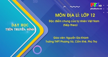 Môn Địa lý lớp 12 - Đặc điểm chung của tự nhiên Việt Nam