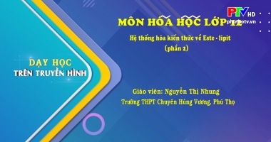 Môn Hóa học lớp 12 - Hệ thống hóa kiến thức về Este - Lipit (P2)