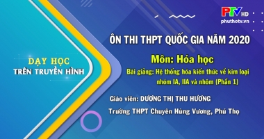 Môn Hóa Học lớp 12 - Hệ thống hóa kiến thức về kim loại nhóm IA, IIA và nhôm (Tiết 1)