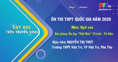 Môn Ngữ Văn lớp 12: Việt Bắc - Tố Hữu (Phần 1)