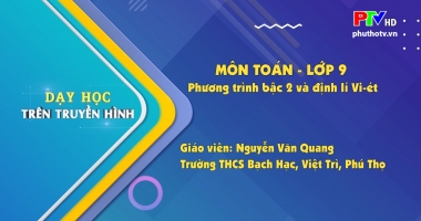 Môn Toán lớp 9 - Phương trình bậc 2 và định lí Vi-ét