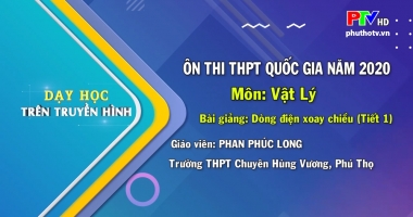 Môn Vật Lý lớp 12 - Dòng điện xoay chiều (P1)