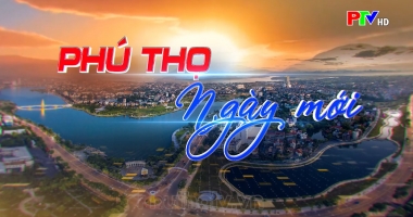 Phú Thọ ngày mới 13-5-2022