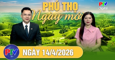 Phú Thọ ngày mới ngày 14-4-2026