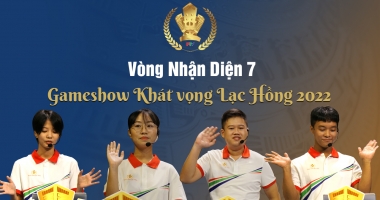 Vòng Nhận Diện 7 | Gameshow Khát vọng Lạc Hồng 2022