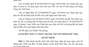 Quyết định về việc phê duyệt thuyết minh tình hình thực hiện dự toán ngân sách 03 tháng năm 2026 của Báo và Phát thanh, Truyền hình Phú Thọ