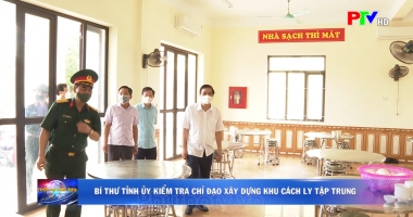 Bí thư tỉnh ủy kiểm tra chỉ đạo xây dựng khu cách ly tập trung