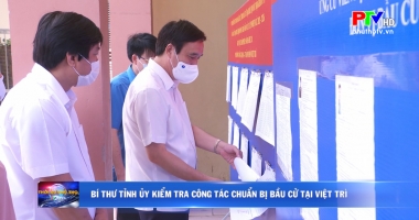 Bí thư tỉnh ủy kiểm tra công tác chuẩn bị bầu cử tại Việt Trì