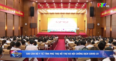 500 cán bộ y tế tỉnh Phú Thọ hỗ trợ Hà Nội chống dịch Covid-19