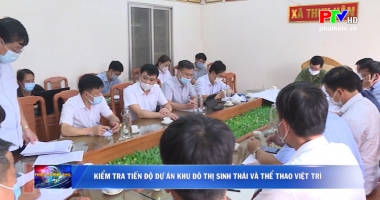Kiểm tra tiến độ dự án khu đô thị sinh thái và thể thao Việt Trì