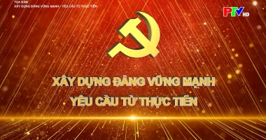 Tọa đàm - Xây dựng Đảng vững mạnh Yêu cầu từ thực tiễn