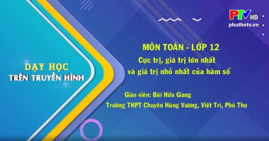 Môn Toán lớp 12 - Cực trị, giá trị lớn nhất và giá trị nhỏ nhất của hàm số 