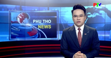 Bản tin tiếng Anh - Phu Tho News ngày 10-05-2026