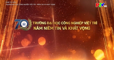 Trường Đại học Công nghiệp Việt Trì – Niềm tin và khát vọng