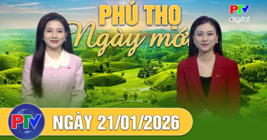 Phú Thọ ngày mới ngày 21-01-2026